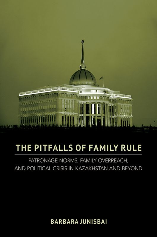 The Pitfalls of Family Rule: Patronage Norms, Family Overreach, and Political Crisis in Kazakhstan and Beyond