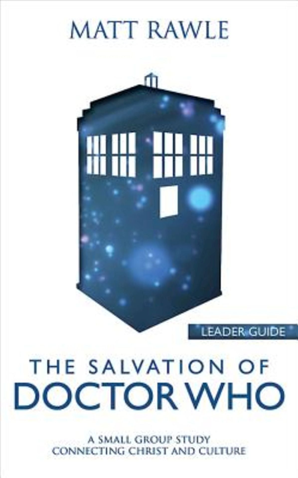 The Salvation of Doctor Who Leader Guide: A Small Group Study Connecting Christ and Culture