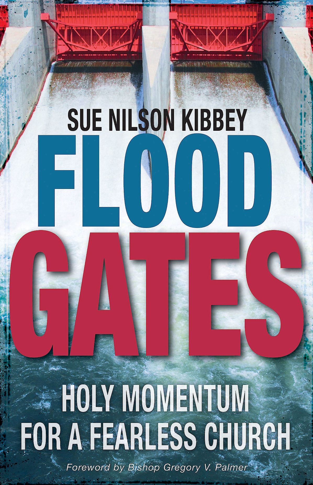 Flood Gates: Holy Momentum for a Fearless Church
