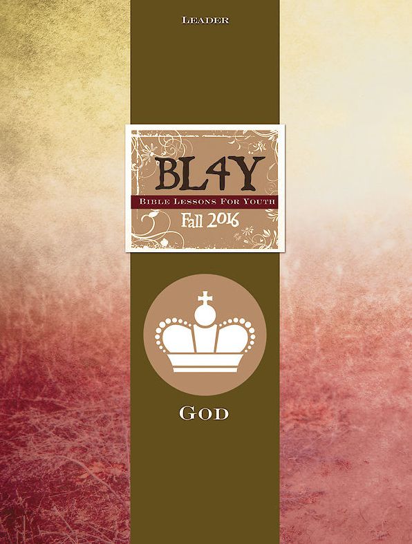 Bible Lessons for Youth Fall 2016 Leader: God