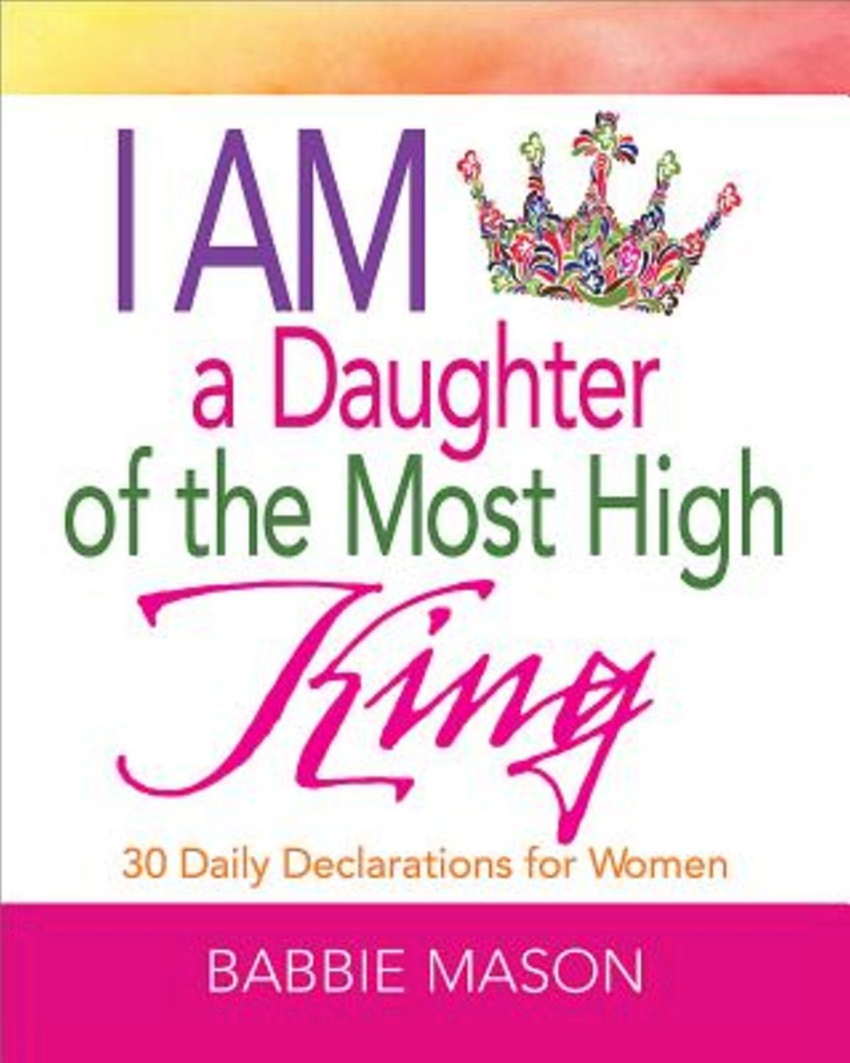 I Am a Daughter of the Most High King: 30 Daily Declarations for Women