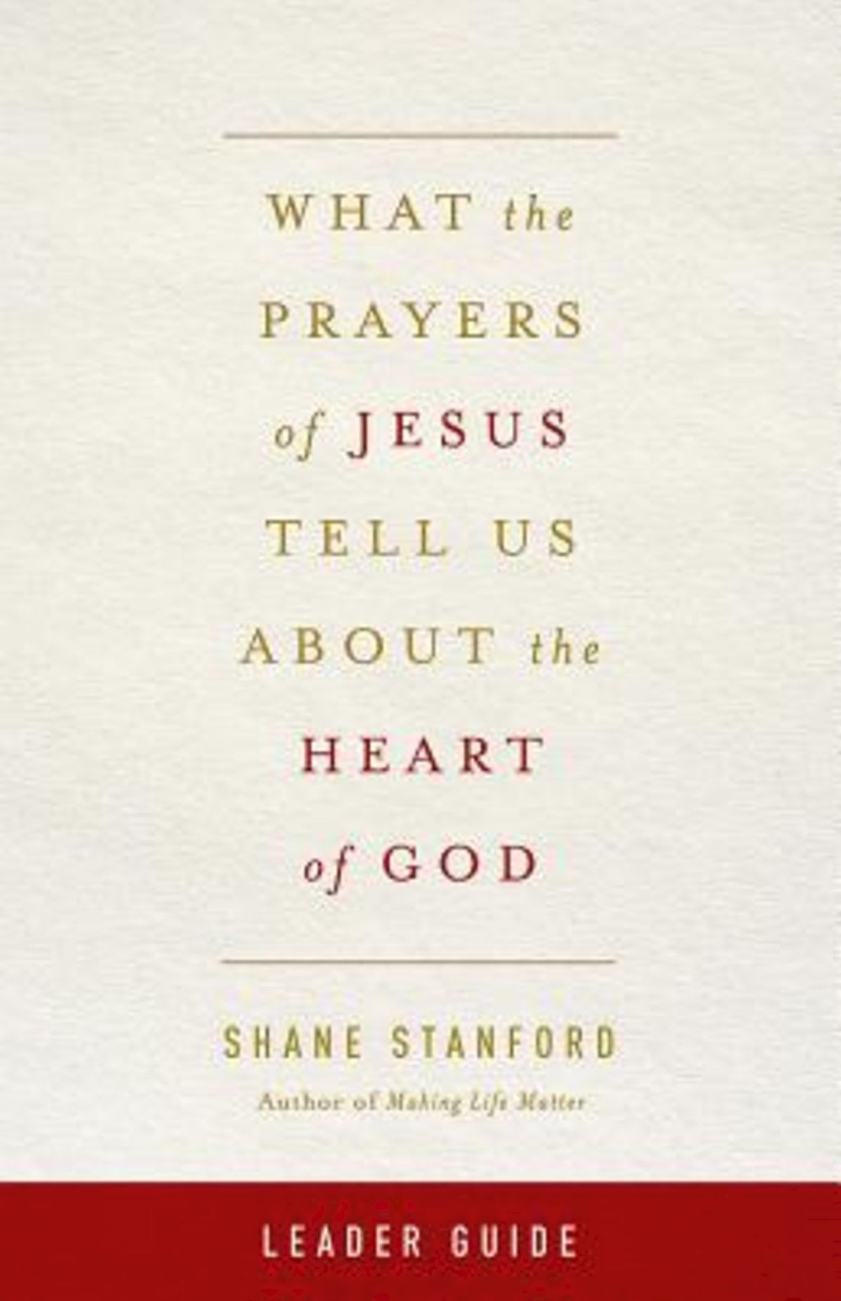 What the Prayers of Jesus Tell Us About the Heart of God Leader Guide