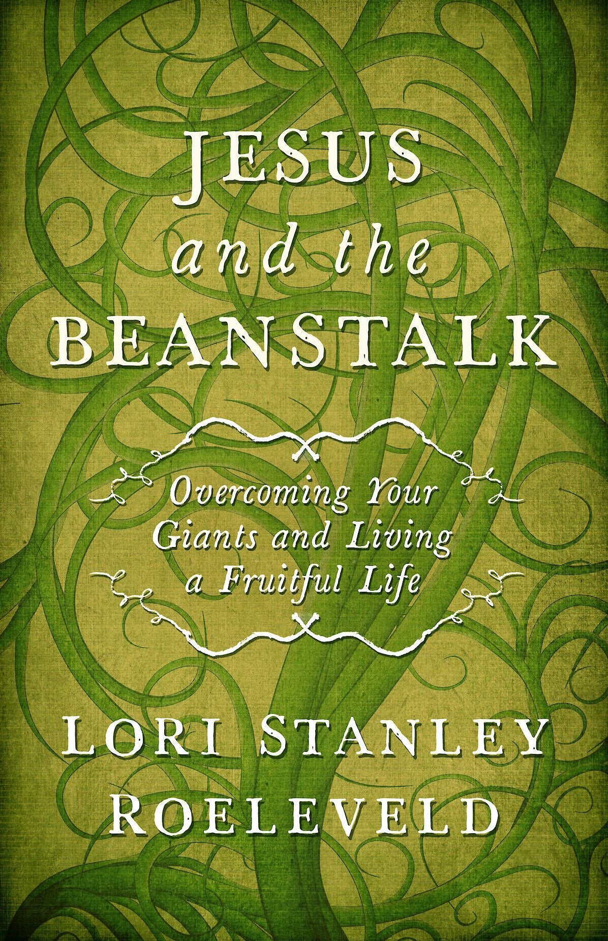 Jesus and the Beanstalk: Overcoming Your Giants and Living a Fruitful Life