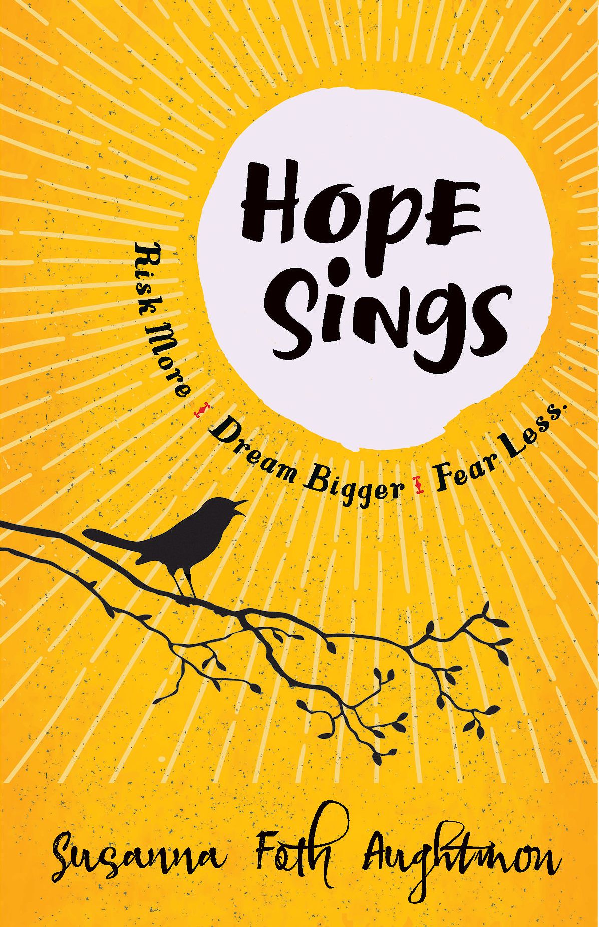 Hope Sings: Risk More. Dream Bigger. Fear Less.