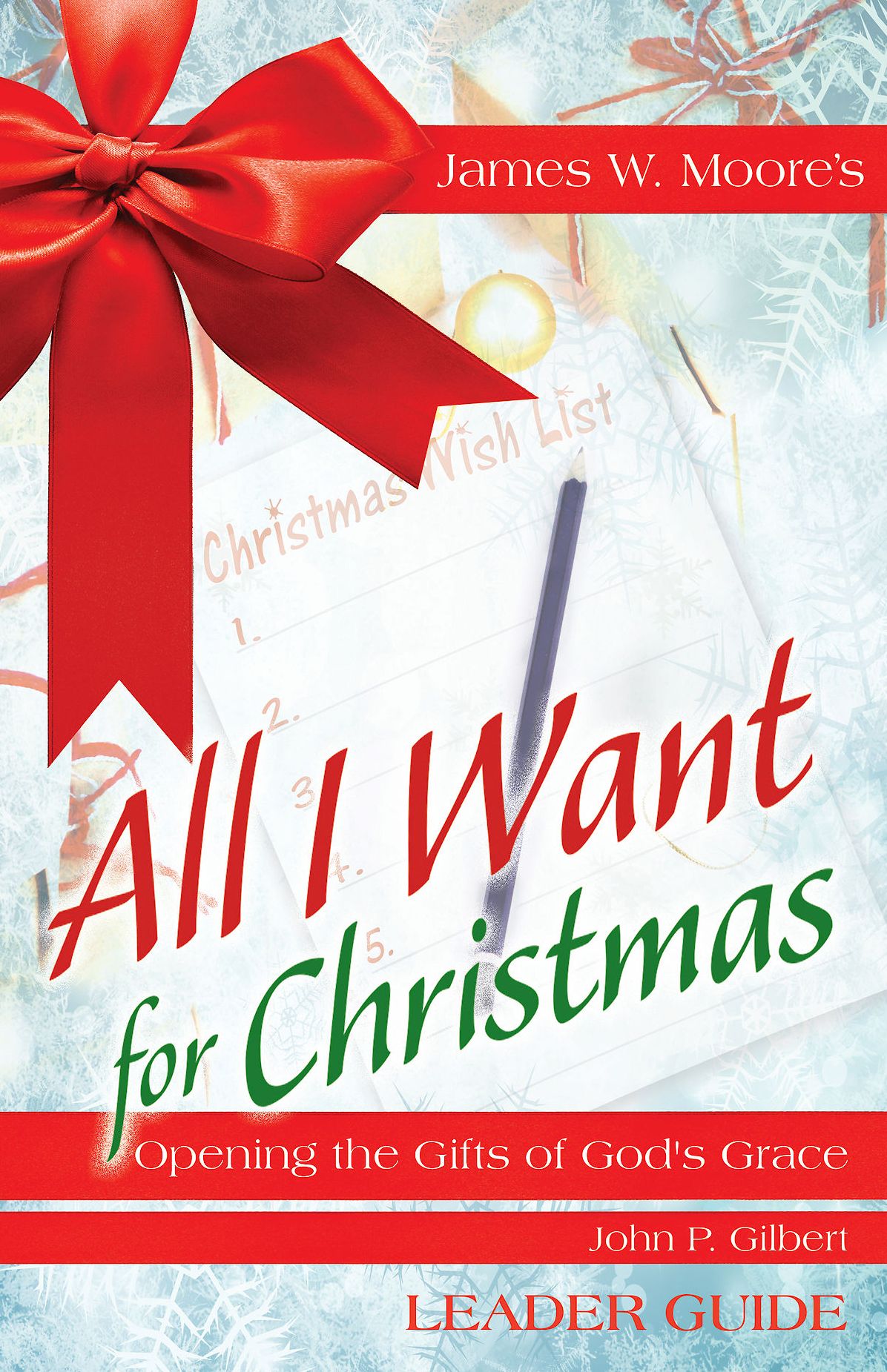 All I Want For Christmas Leader Guide: Opening the Gifts of God's Grace