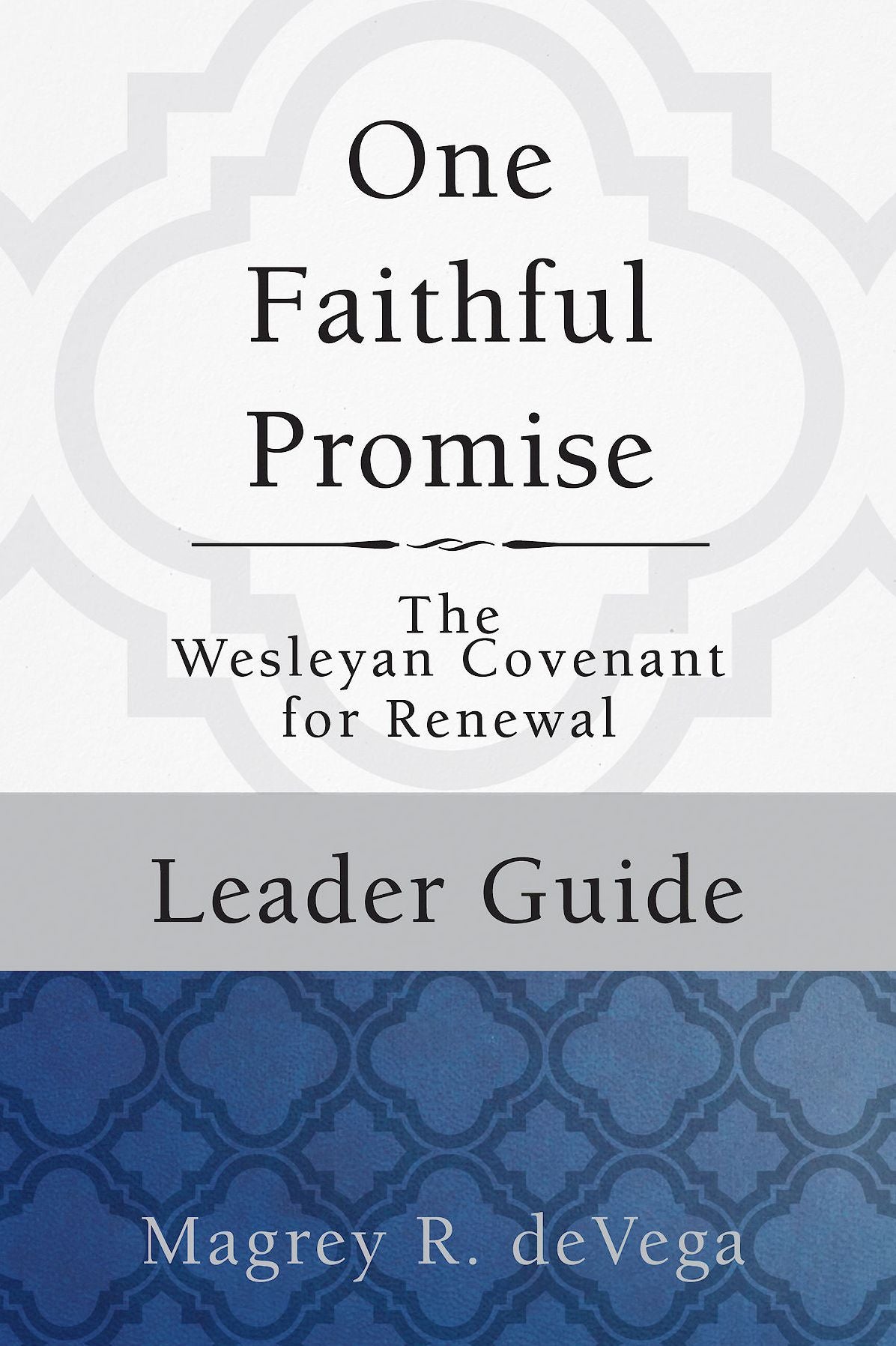 One Faithful Promise: Leader Guide: The Wesleyan Covenant for Renewal