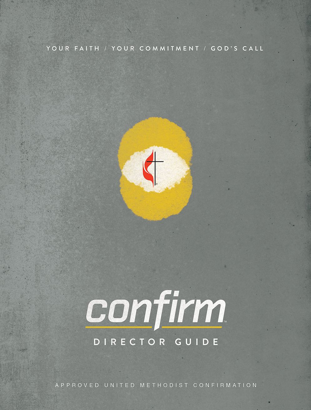 Confirm Director Guide: Your Faith. Your Commitment. God's Call.