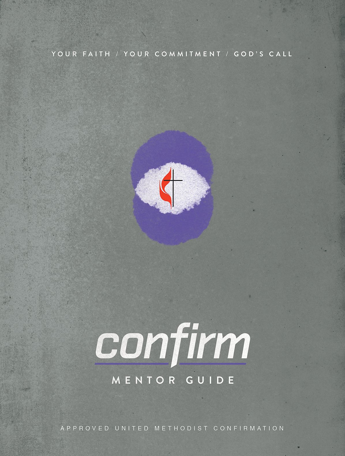 Confirm Mentor Guide: Your Faith. Your Commitment. God's Call.