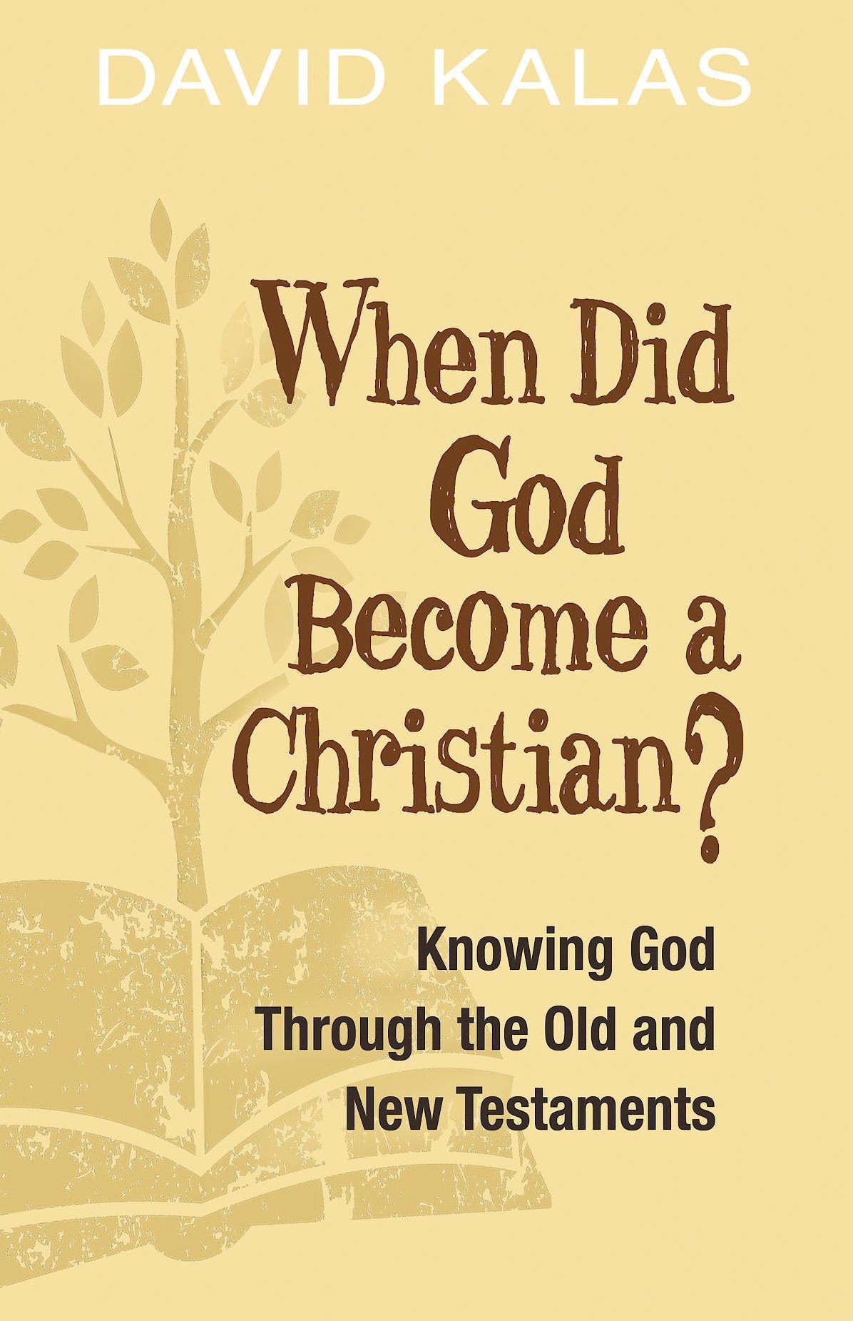 When Did God Become a Christian?: Knowing God Through the Old and New Testaments