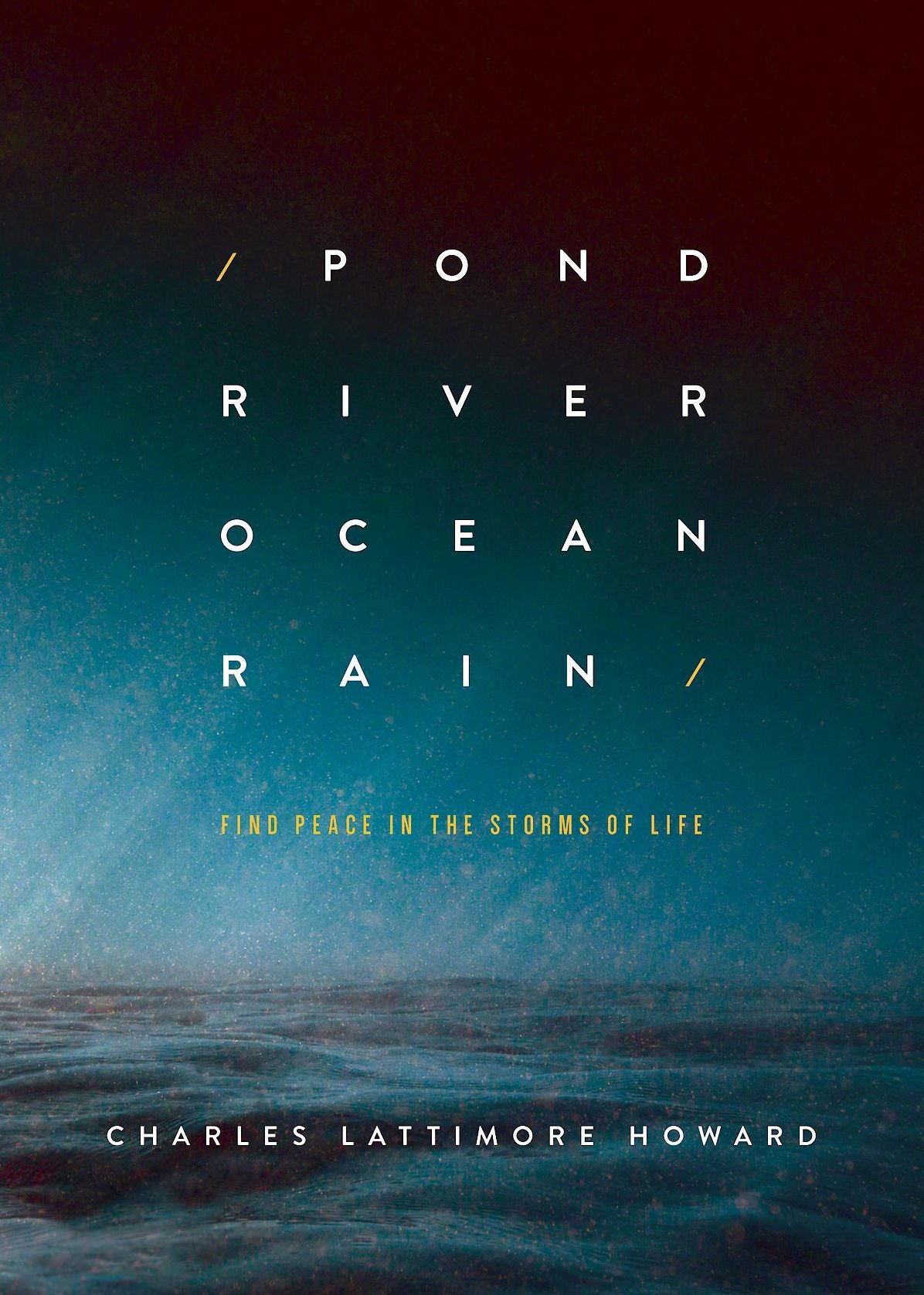 Pond River Ocean Rain: Find Peace in the Storms of Life