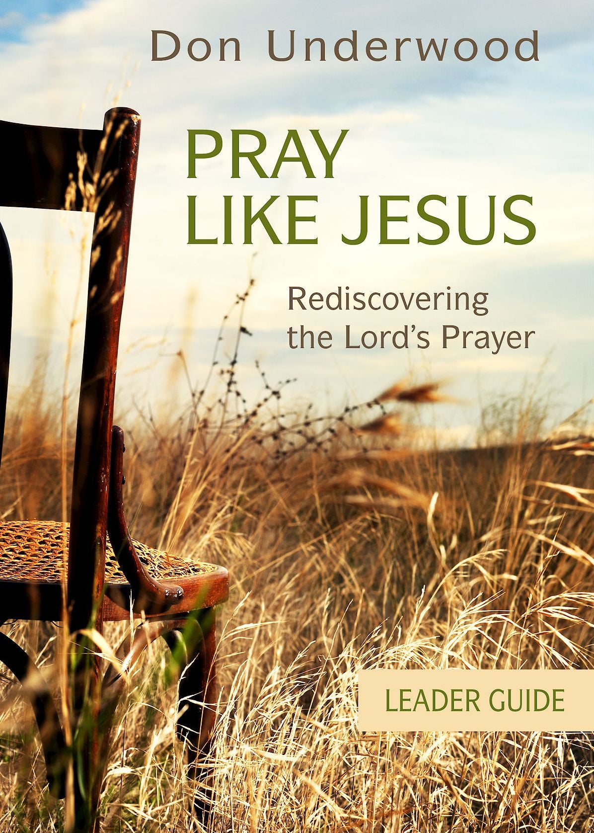 Pray Like Jesus Leader Guide: Rediscovering the Lord's Prayer