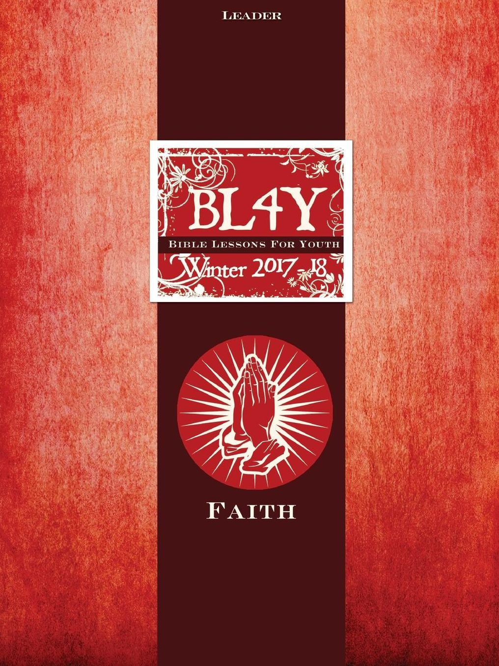 BIBLE LESSONS YOUTH LEADER; WINTER 2017-18 QUARTER