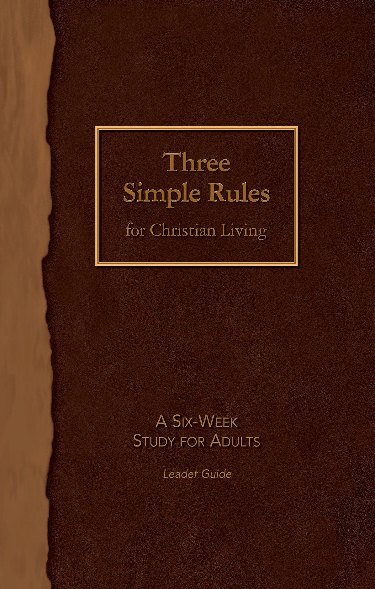 Three Simple Rules for Christian Living Leader Guide: A Six-Week Study for Adults