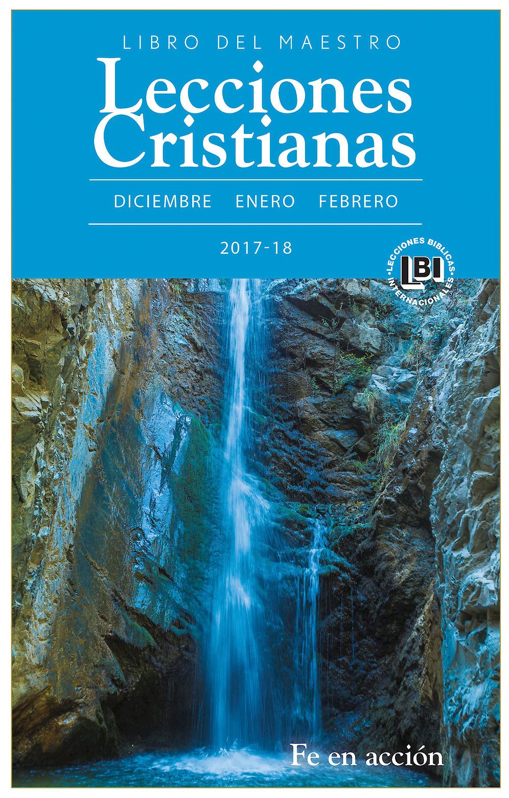 Lecciones Cristianas libro del maestro trimestre de invierno 2017-18: Fe en accion