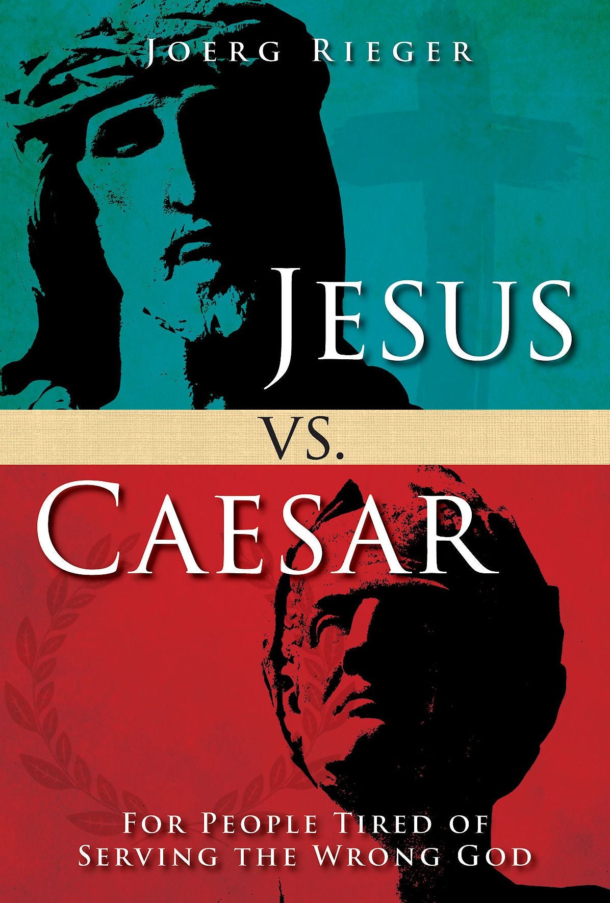 Jesus vs. Caesar: For People Tired of Serving the Wrong God