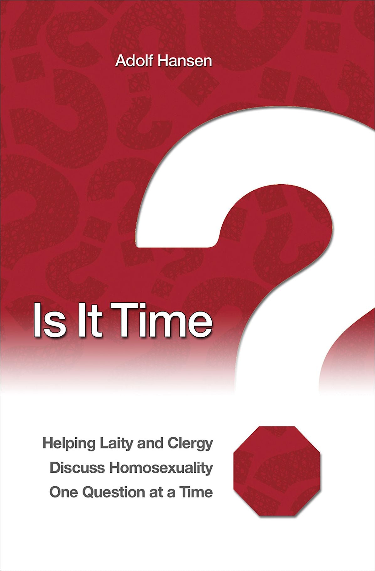 Is It Time?: Helping Laity and Clergy Discuss Homosexuality One Question at a Time