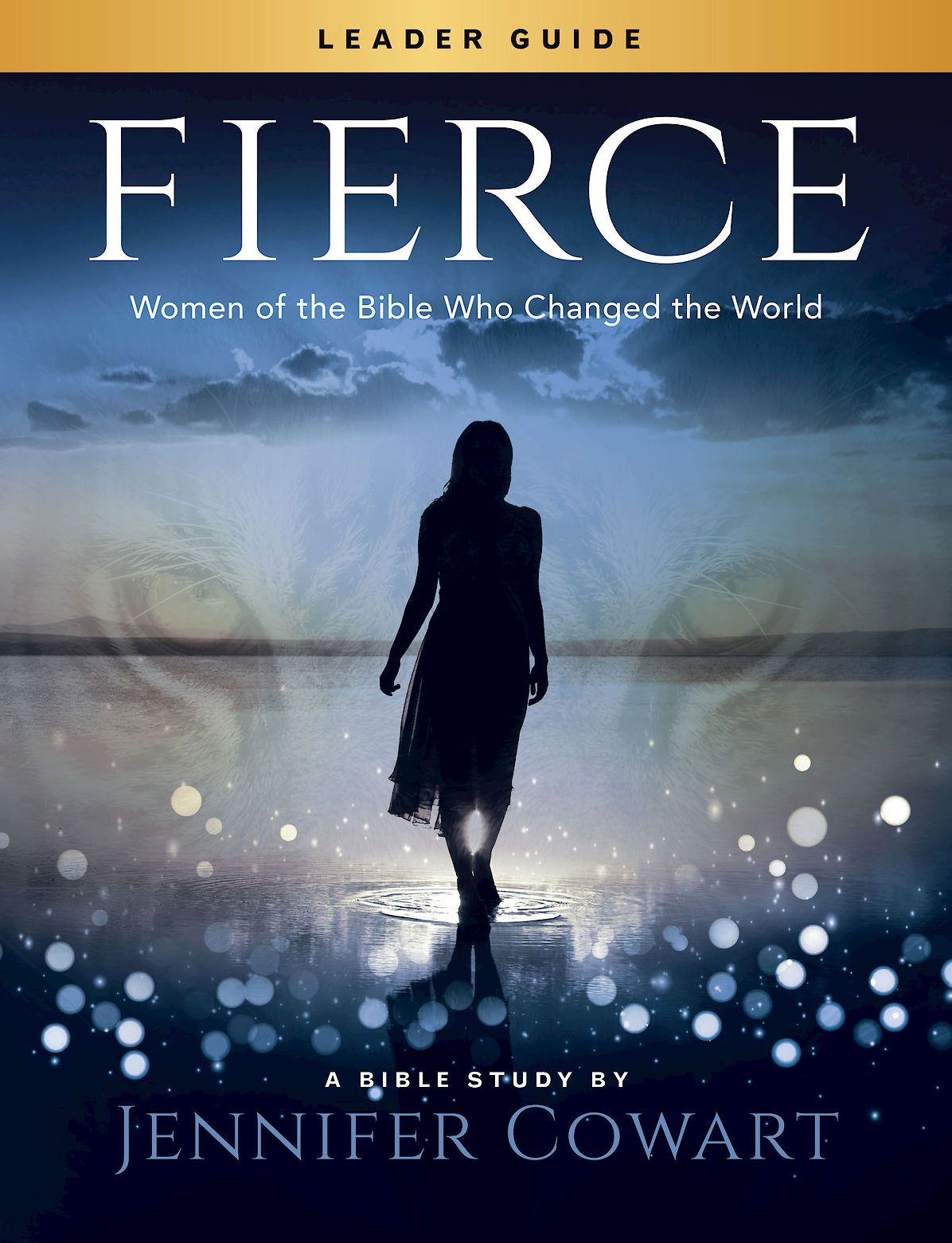 Fierce - Women's Bible Study Leader Guide: Women of the Bible Who Changed the World