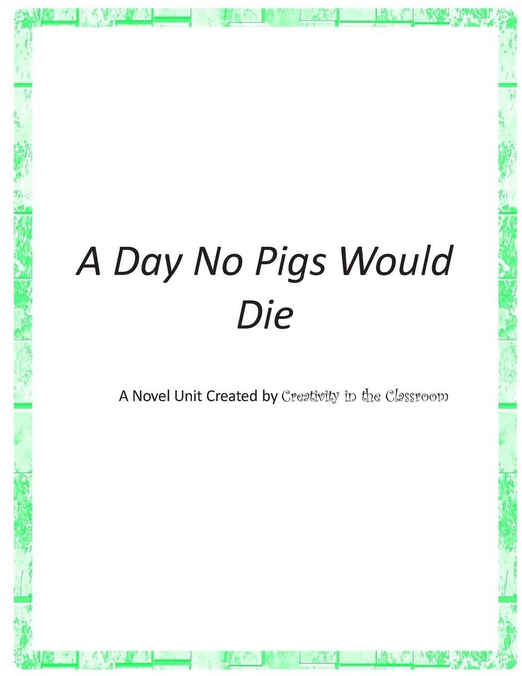 A Day No Pigs Would Die: A Novel Unit created by Creativity in the Classroom