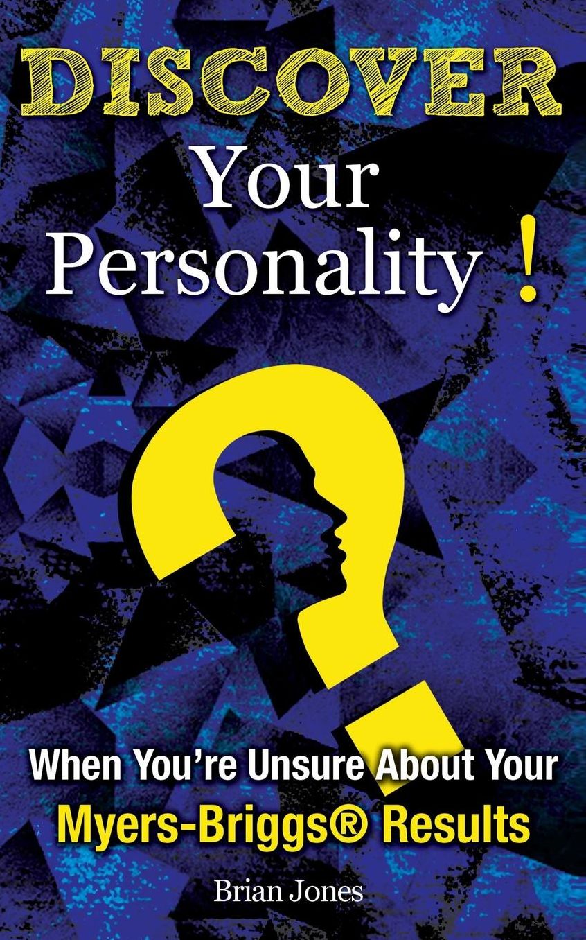 Discover Your Personality!: When You're Unsure About Your Myers-Briggs Results