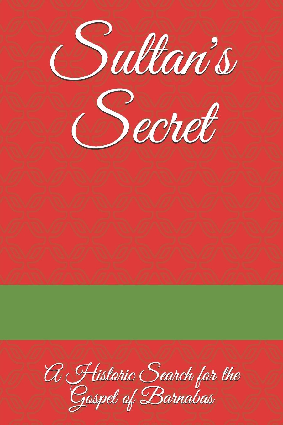 Sultan's Secret: A Historic Search for the Gospel of Barnabas