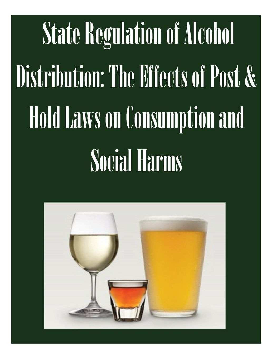 State Regulation of Alcohol Distribution: The Effects of Post & Hold Laws on Consumption and Social Harms