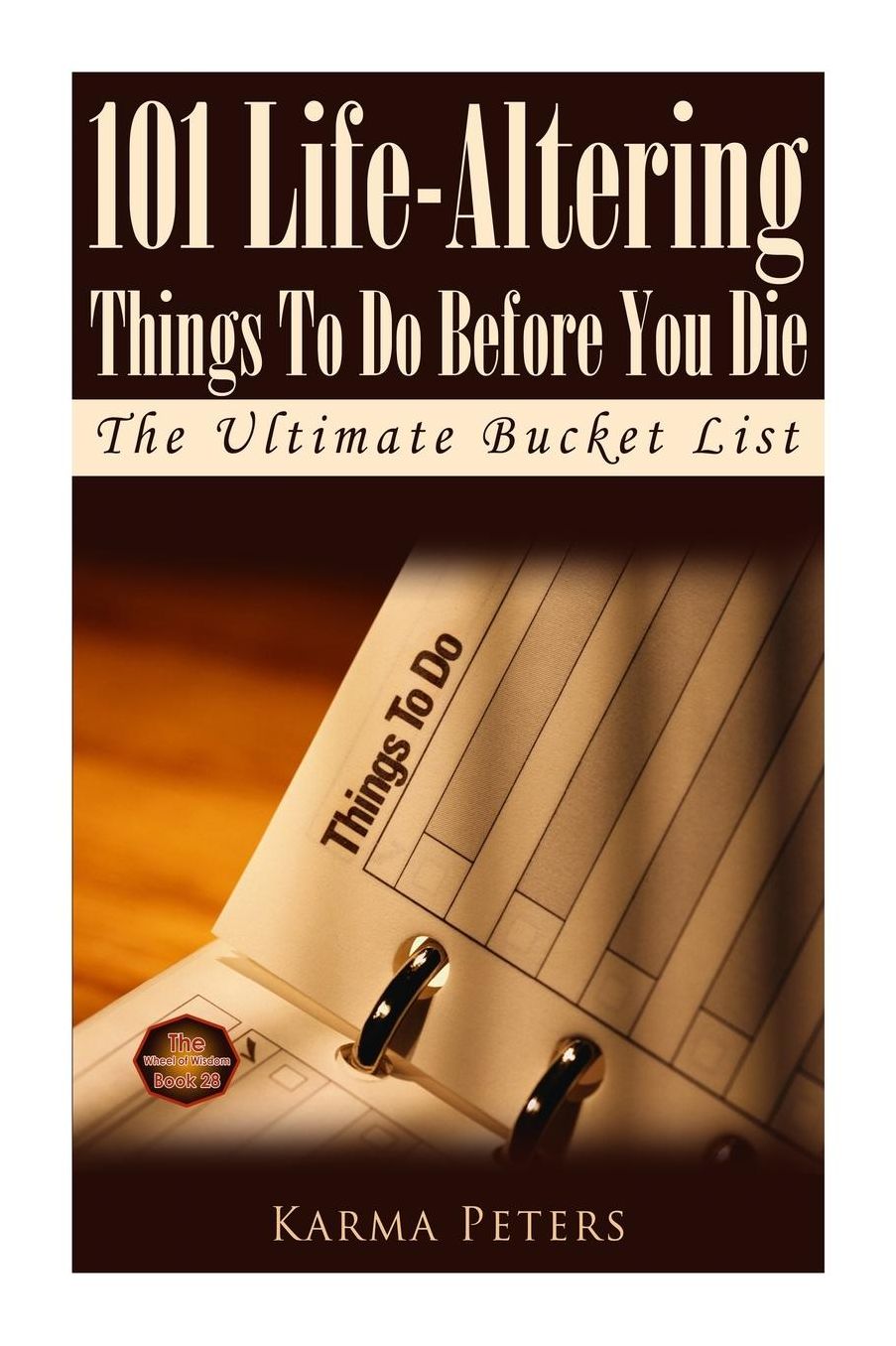 101 Life-altering Things to Do Before You Die : The Ultimate Bucket List