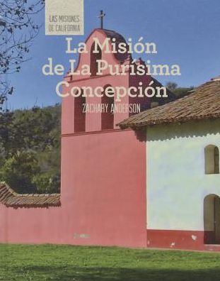 La Mision de La Purisima Concepcion (Discovering Mission La Purisima Concepcion)