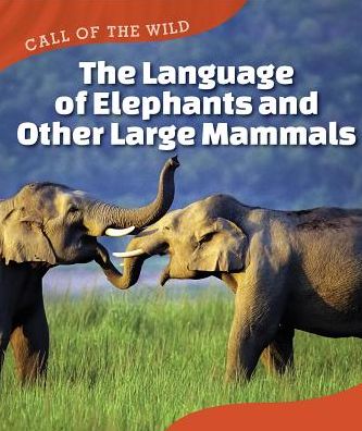 The Language of Elephants and Other Large Mammals