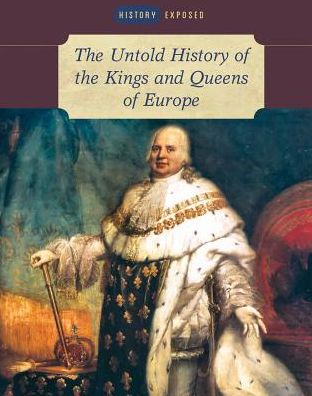 The Untold History of the Kings and Queens of Europe