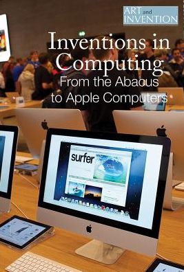 Inventions in Computing: From the Abacus to Apple Computers