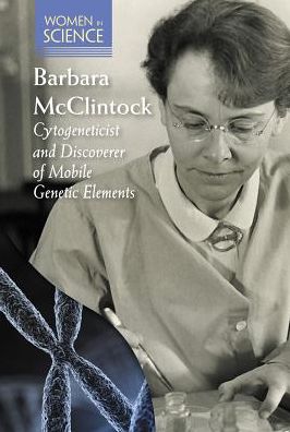 Barbara McClintock: Cytogeneticist and Discoverer of Mobile Genetic Elements