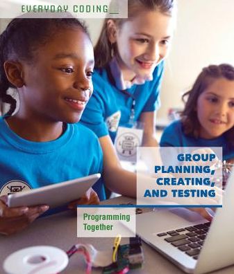 Group Planning, Creating, and Testing: Programming Together
