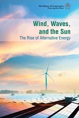 Wind, Waves, and the Sun: The Rise of Alternative Energy