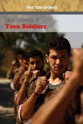 True Stories of Teen Soldiers