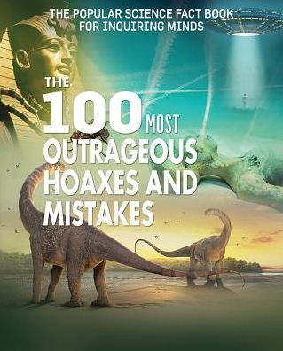 The 100 Most Outrageous Hoaxes and Mistakes