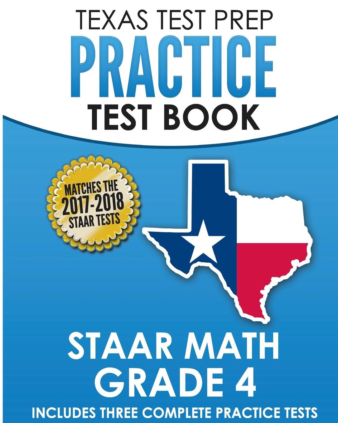 TEXAS TEST PREP Practice Test Book STAAR Math Grade 4: Includes Three Complete Mathematics Practice Tests