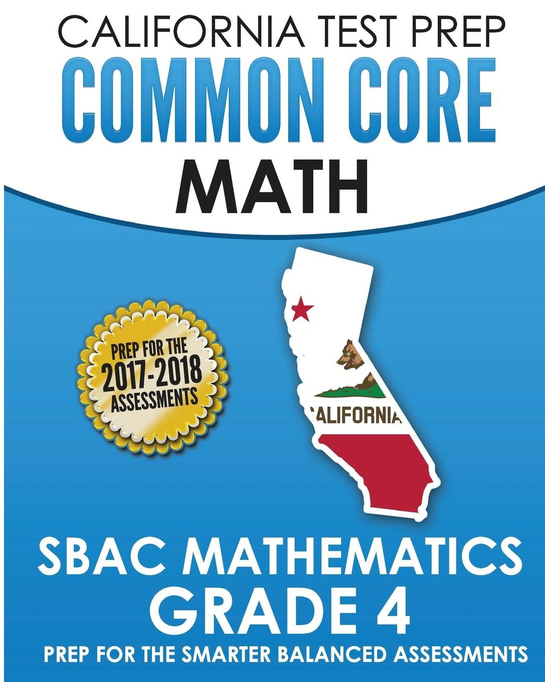 CALIFORNIA TEST PREP Common Core Math SBAC Mathematics Grade 4: Preparation for the Smarter Balanced Assessments