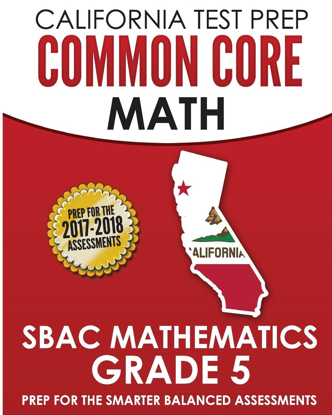 CALIFORNIA TEST PREP Common Core Math SBAC Mathematics Grade 5: Preparation for the Smarter Balanced Assessments