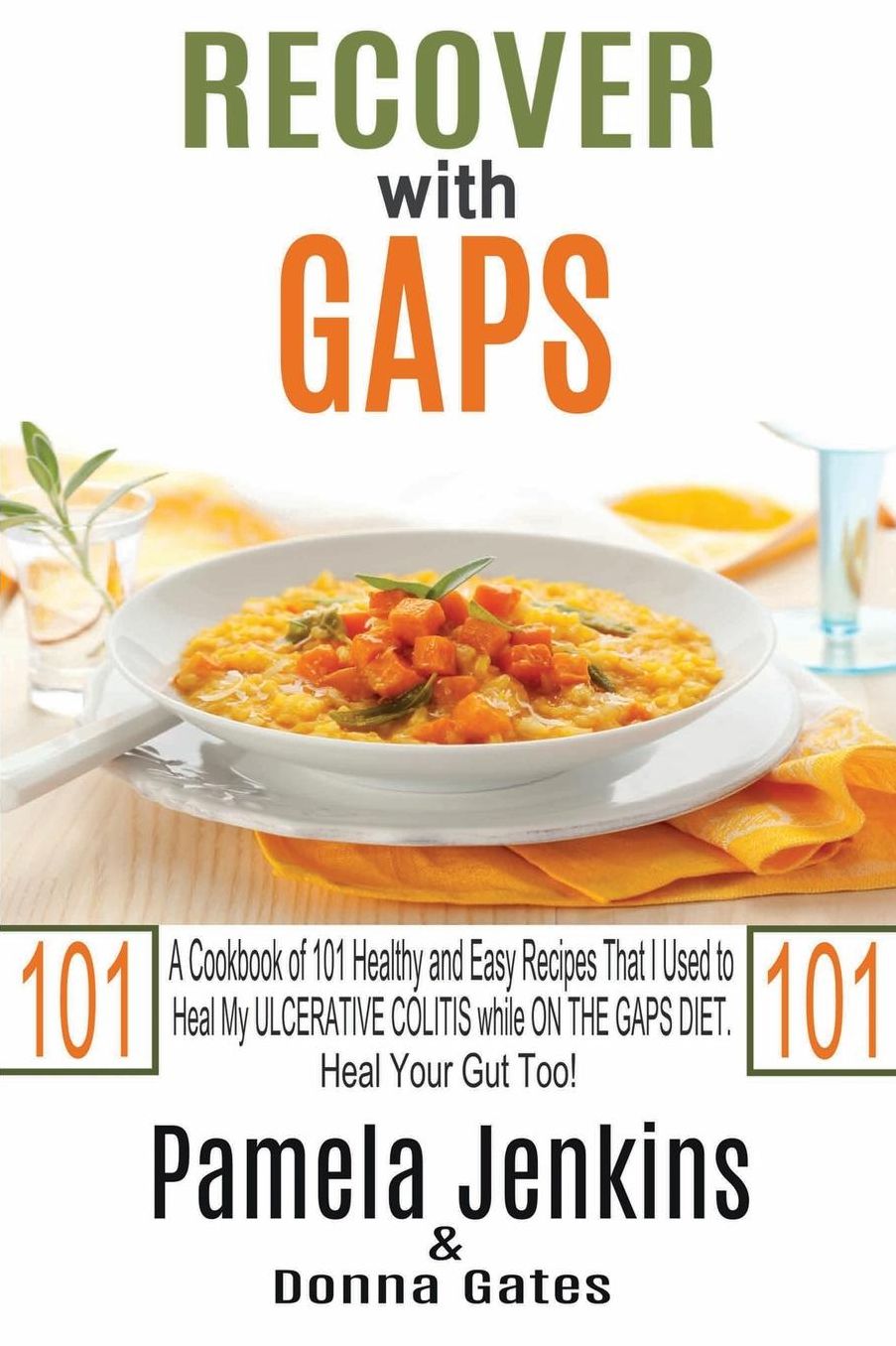 Recover with GAPS: A Cookbook of 101 Healthy and Easy Recipes That I Used to Heal My ULCERATIVE COLITIS while ON THE GAPS DIET-Heal Your Gut Too!
