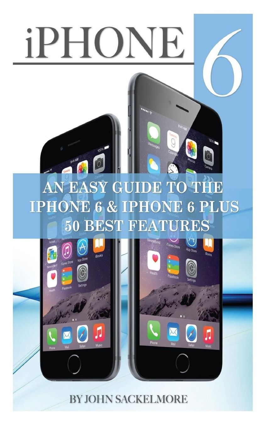 iPhone 6: An Easy Guide to the iPhone 6 & iPhone 6 Plus 50 Best Features