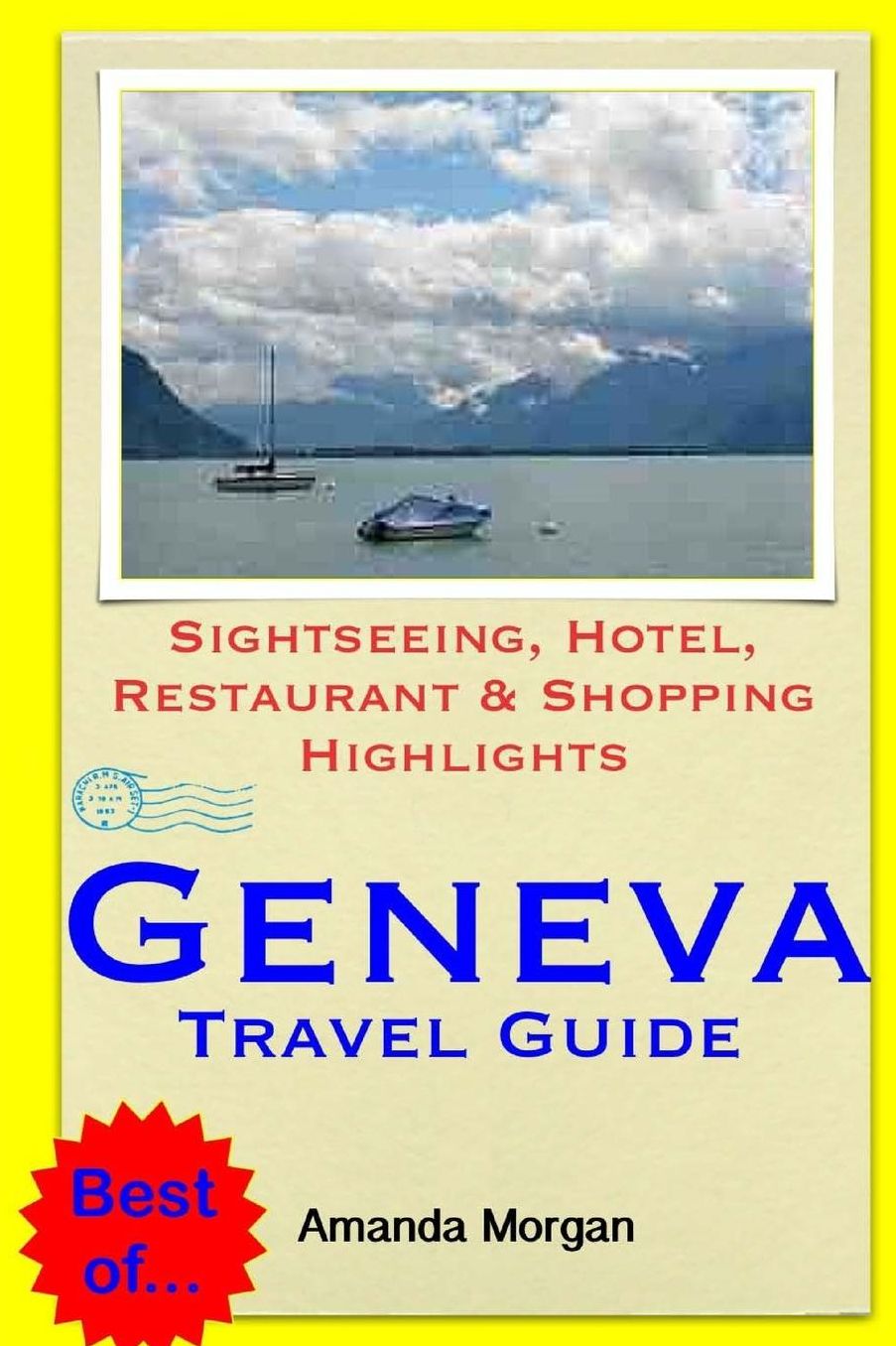 Geneva Travel Guide: Sightseeing, Hotel, Restaurant & Shopping Highlights