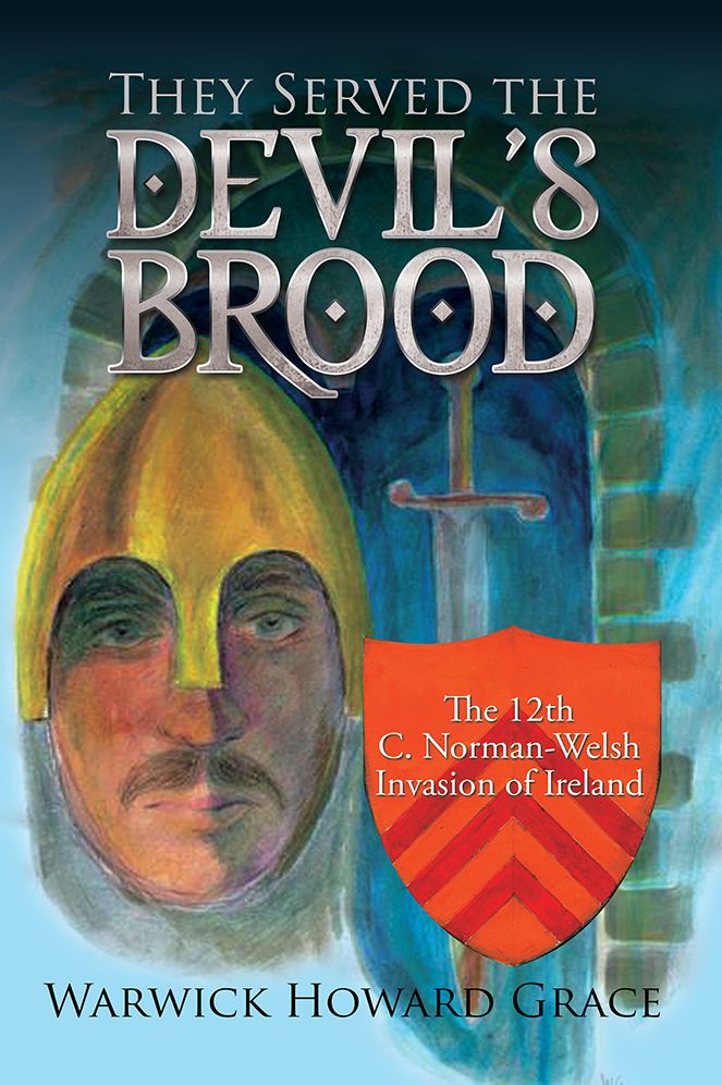 They Served the Devil's Brood: The 12th C. Norman-Welsh Invasion of Ireland