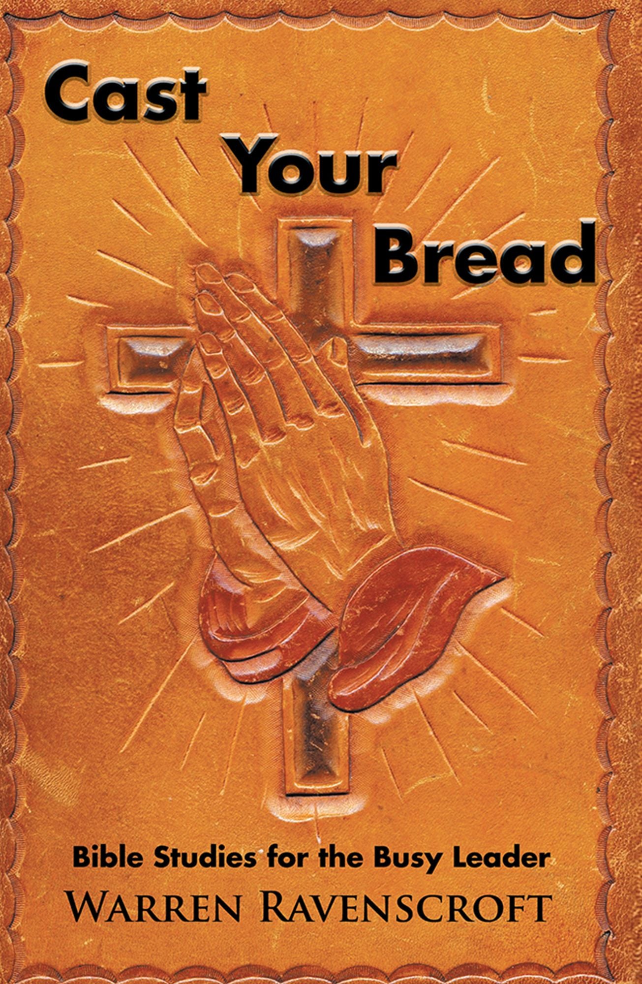 Cast Your Bread: Bible Studies for the Busy Leader