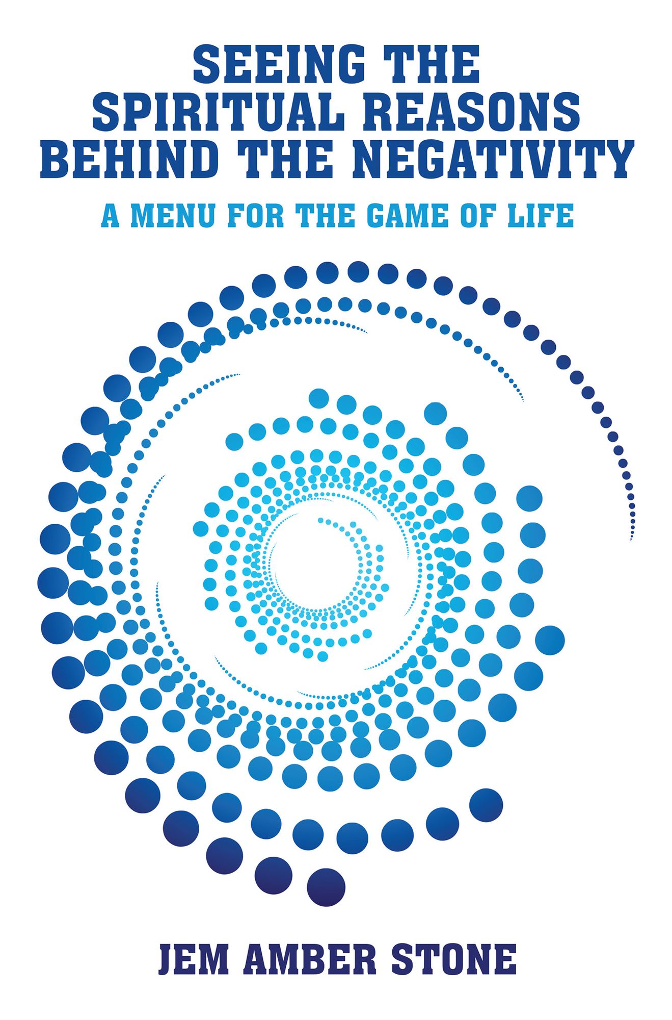 Seeing the Spiritual Reasons Behind the Negativity: A Menu for the Game of Life
