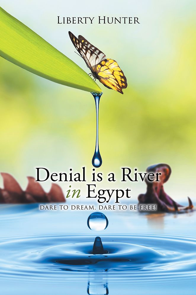 Denial is a River In Egypt: Dare to dream, Dare to be free!