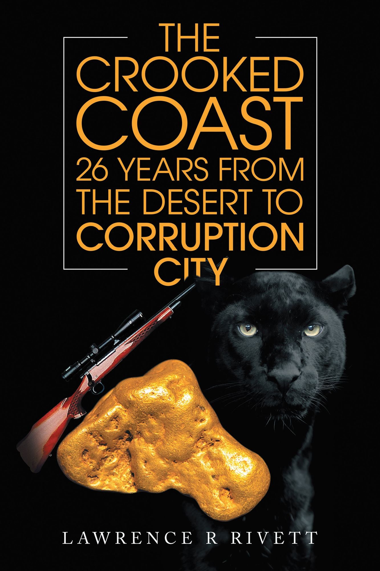The Crooked Coast 26 Years From the Desert to Corruption City