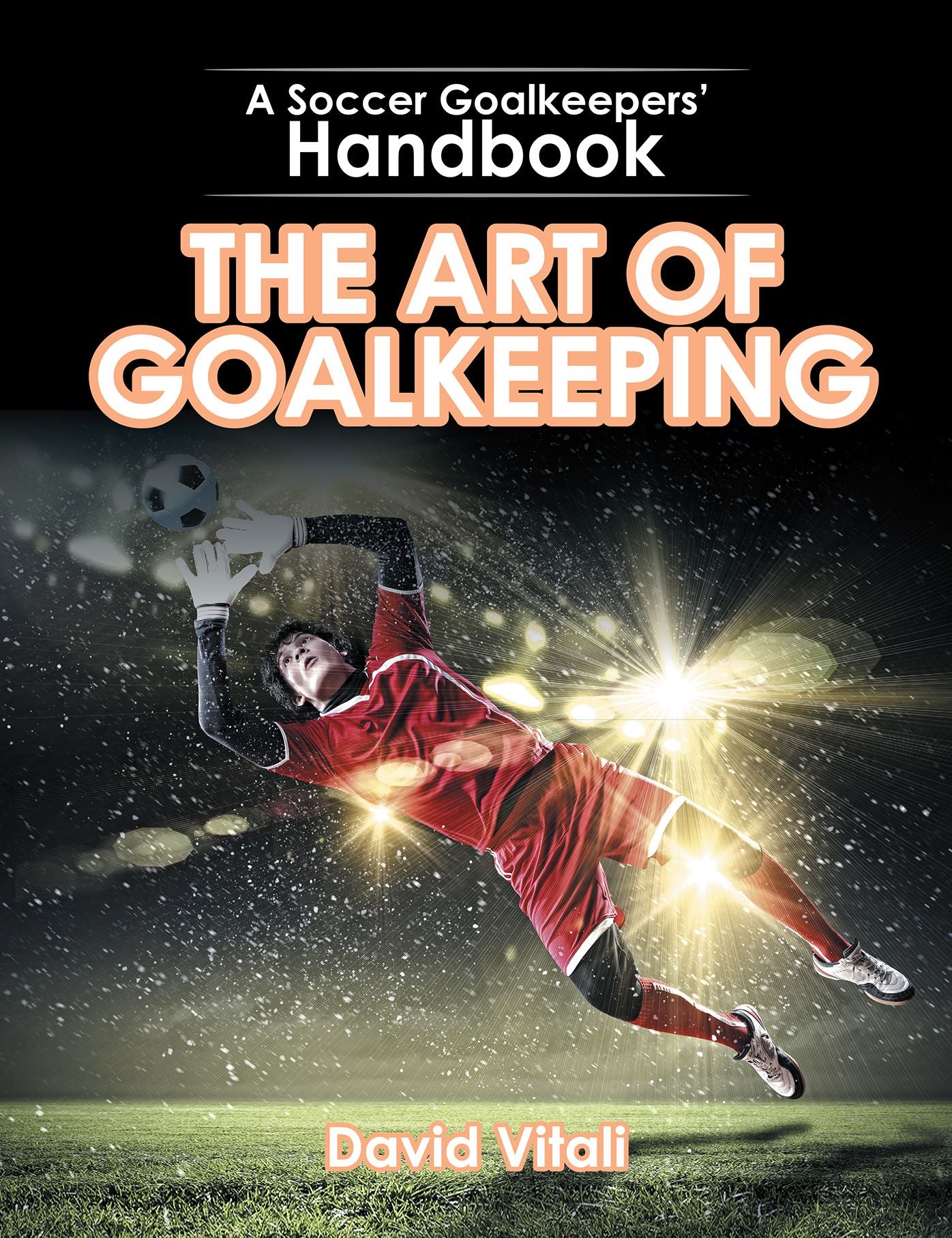 The Art of Goalkeeping: A Soccer Goalkeepers' Handbook