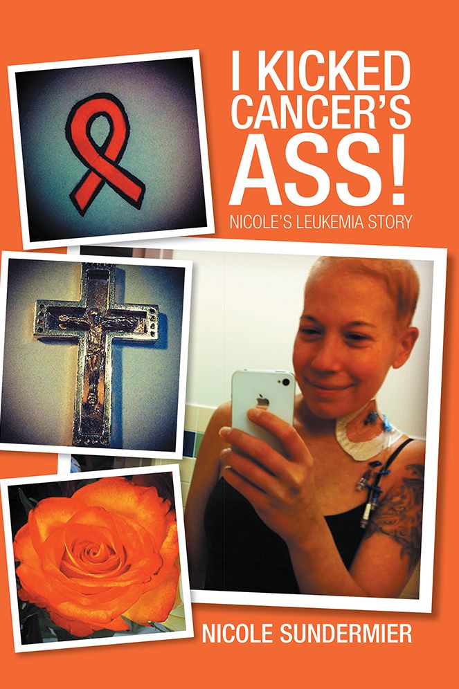 I kicked Cancer's Ass!: Nicole's Leukemia Story