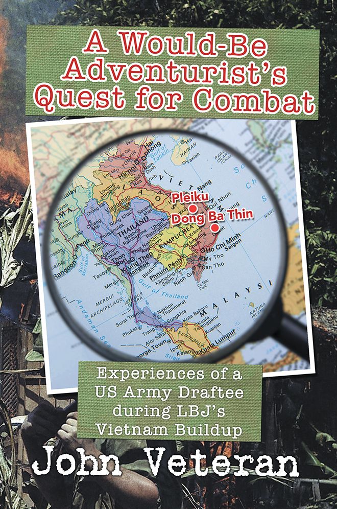 A Would-Be Adventurist's Quest for Combat: Experiences of a US Army Draftee During LBJ's Vietnam Buildup