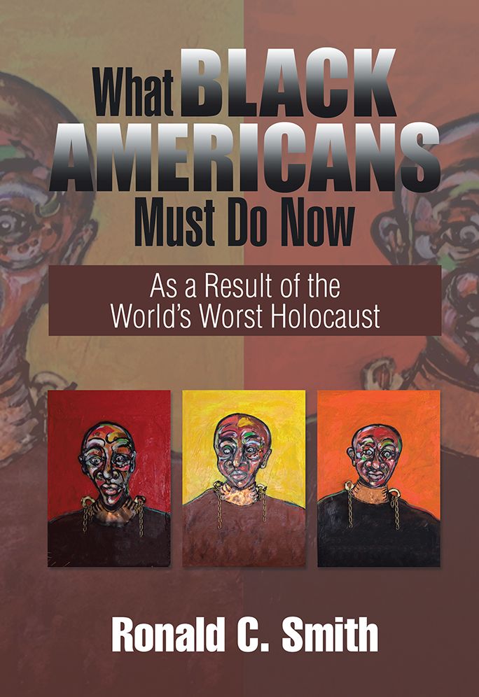 What Black Americans Must Do Now: As a Result of the World's Worst Holocaust